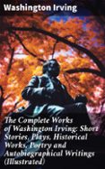 Descargar libros gratis en iPod THE COMPLETE WORKS OF WASHINGTON IRVING: SHORT STORIES, PLAYS, HISTORICAL WORKS, POETRY AND AUTOBIOGRAPHICAL WRITINGS (ILLUSTRATED)
				EBOOK (edición en inglés) (Literatura española) RTF de WASHINGTON IRVING