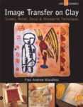 image transfer on clay: screen, relief, decal & monoprint tecniques-paul andrew wandless-9781454703327 image transfer on clay: screen, relief, decal & monoprint tecniques-paul andrew wandless-9781454703327