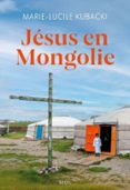 Libros para descargar en Android JÉSUS EN MONGOLIE (Literatura española) de MARIE-LUCILE KUBACKI