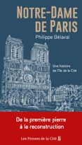 NOTRE-DAME DE PARIS. UNE HISTOIRE DE L'ÎLE DE LA CITÉ : 2019 INCENDIE, 2024 RECONSTRUCTION, LES SECRETS DE LA CATHÉDRALE ENFIN RÉVÉLÉS  (edición en francés)