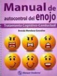 manual de autocontrol del enojo: tratamiento cognitivo-conductual-brenda mendoza gonzalez-9786074480627 manual de autocontrol del enojo: tratamiento cognitivo-conductual-brenda mendoza gonzalez-9786074480627
