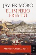 el imperio eres tu (premio planeta 2011)-javier moro-9788408104827 el imperio eres tu (premio planeta 2011)-javier moro-9788408104827
