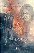 MI VIDA ENTRE GUERRAS-16536694-otro-formato