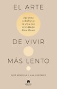 Descargar Ebook para ipod touch gratis EL ARTE DE VIVIR MÁS LENTO
				EBOOK de JOSÉ MENDIOLA, ANA GONZÁLEZ 9788413443027 FB2 PDB iBook (Literatura española)