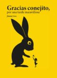 gracias conejito por una tarde maravillosa-jimmy liao-9788415208327 gracias conejito por una tarde maravillosa-jimmy liao-9788415208327