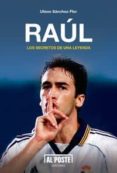 raul: los secretos de una leyenda-ulises sanchez-flor-9788415726227 raul: los secretos de una leyenda-ulises sanchez-flor-9788415726227