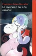 la invención del arte español-francisco calvo serraller-9788415863427 la invención del arte español-francisco calvo serraller-9788415863427