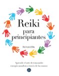 reiki para principiantes: aprende el arte de transmitir energia sanadora a traves de las manos-richard ellis-9788415887027 reiki para principiantes: aprende el arte de transmitir energia sanadora a traves de las manos-richard ellis-9788415887027