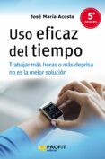 uso eficaz del tiempo (5ª ed.)-jose maria acosta vera-9788416115327 uso eficaz del tiempo (5ª ed.)-jose maria acosta vera-9788416115327
