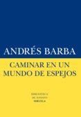 caminar en un mundo de espejos (ebook)-andres barba-9788416120727 caminar en un mundo de espejos (ebook)-andres barba-9788416120727