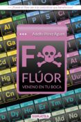 fluor: veneno en tu boca-adolfo perez agusti-9788416336227 fluor: veneno en tu boca-adolfo perez agusti-9788416336227