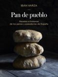pan de pueblo: recetas e historias de los panes y panaderias de españa-iban yarza-9788416449927 pan de pueblo: recetas e historias de los panes y panaderias de españa-iban yarza-9788416449927