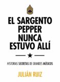 el sargento pepper nunca estuvo allí-julian ruiz-9788416489527 el sargento pepper nunca estuvo allí-julian ruiz-9788416489527