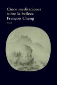cinco meditaciones sobre la belleza-françois cheng-9788416638727 cinco meditaciones sobre la belleza-françois cheng-9788416638727