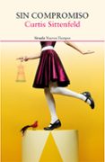 sin compromiso-curtis sittenfeld-9788416854127 sin compromiso-curtis sittenfeld-9788416854127
