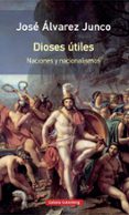 dioses utiles: articulos sobre el nacionalismos (rustica)-jose alvarez junco-9788417088927 dioses utiles: articulos sobre el nacionalismos (rustica)-jose alvarez junco-9788417088927