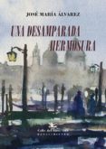 una desamparada hermosura-jose maria alvarez-9788417550127 una desamparada hermosura-jose maria alvarez-9788417550127