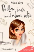 Descarga gratuita de libros doc. BRILLAR HASTA CON EL ALMA ROTA (DIVINAS & CO. 3)
				EBOOK de MINA VERA en español MOBI
