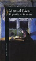 el pueblo de la noche-manuel rivas-9788420483627 el pueblo de la noche-manuel rivas-9788420483627