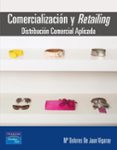 comercializacion y retailing: distribucion comercial aplicada-maria dolores de juan vigaray-9788420543727 comercializacion y retailing: distribucion comercial aplicada-maria dolores de juan vigaray-9788420543727