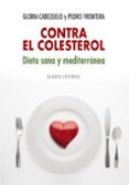 contra el colesterol: dieta sana y mediterranea-pedro frontera-gloria cabezuelo-9788420682327 contra el colesterol: dieta sana y mediterranea-pedro frontera-gloria cabezuelo-9788420682327