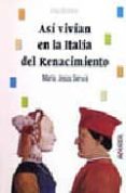 asi vivian en la italia del renacimiento-maria jesus servia-9788420765327 asi vivian en la italia del renacimiento-maria jesus servia-9788420765327