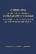la ilíada latina. diario de la guerra de troya de dictis cretense. historia de la destrucción de troya de dares frigio. (ebook)-9788424933227 la ilíada latina. diario de la guerra de troya de dictis cretense. historia de la destrucción de troya de dares frigio. (ebook)-9788424933227