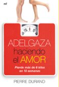 adelgaza haciendo el amor-pierre durand-9788427037427 adelgaza haciendo el amor-pierre durand-9788427037427