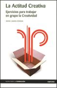 la actitud creativa: ejercicios para trabajar en grupo la creativ idad-rafael lamata cotanda-9788427715127 la actitud creativa: ejercicios para trabajar en grupo la creativ idad-rafael lamata cotanda-9788427715127