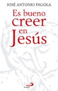 es bueno creer en jesus-jose antonio pagola elorza-9788428540827 es bueno creer en jesus-jose antonio pagola elorza-9788428540827