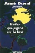 el niño que jugaba con la luna (4ª ed.)-aime duval-9788429306927 el niño que jugaba con la luna (4ª ed.)-aime duval-9788429306927