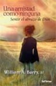 una amistad como ninguna: sentir el abrazo de dios-william a. (s. j.) barry-9788429318227 una amistad como ninguna: sentir el abrazo de dios-william a. (s. j.) barry-9788429318227