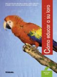 el nuevo libro de como educar a su loro-mattie sue athan-9788430586127 el nuevo libro de como educar a su loro-mattie sue athan-9788430586127