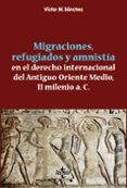 migraciones, refugiados y amnistia en el derecho internacional del antiguo oriente medio, ii milenio a.c.-9788430968527 migraciones, refugiados y amnistia en el derecho internacional del antiguo oriente medio, ii milenio a.c.-9788430968527