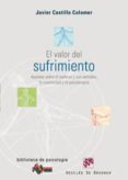 el valor del sufrimiento : apuntes sobre el padecer y sus sentimi entos, la creatividad y la psicoterapia-javier castillo colomer-9788433021427 el valor del sufrimiento : apuntes sobre el padecer y sus sentimi entos, la creatividad y la psicoterapia-javier castillo colomer-9788433021427