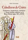 caballeros de cristo: templarios, hospitalarios, teutonicos y dem as ordenes militares en la edad media (siglos xi a xvi)-alain demurger-9788433836427 caballeros de cristo: templarios, hospitalarios, teutonicos y dem as ordenes militares en la edad media (siglos xi a xvi)-alain demurger-9788433836427