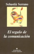 el regalo de la comunicacion-sebastia serrano-9788433962027 el regalo de la comunicacion-sebastia serrano-9788433962027