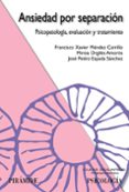 ansiedad por separacion: psicopatologia, evaluacion y tratamiento-francisco xavier mendez carrillo-mireia orgiles amoros-9788436821727 ansiedad por separacion: psicopatologia, evaluacion y tratamiento-francisco xavier mendez carrillo-mireia orgiles amoros-9788436821727