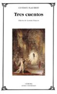 tres cuentos: un corazon sencillo; la leyenda de san julian el ho spitalario; herodias-gustave flaubert-9788437617527 tres cuentos: un corazon sencillo; la leyenda de san julian el ho spitalario; herodias-gustave flaubert-9788437617527