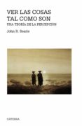ver las cosas tal como son: una teoria de la percepcion-john r. searle-9788437638027 ver las cosas tal como son: una teoria de la percepcion-john r. searle-9788437638027