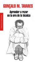 aprender a rezar en la era de la tecnica-gonçalo m. tavares-9788439724827 aprender a rezar en la era de la tecnica-gonçalo m. tavares-9788439724827