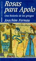 rosas para apolo: una historia de los griegos-joachim fernau-9788441411227 rosas para apolo: una historia de los griegos-joachim fernau-9788441411227