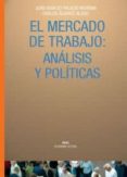 el mercado de trabajo: analisis y politicas-carlos alvarez-juan ignacio palacio-9788446016427 el mercado de trabajo: analisis y politicas-carlos alvarez-juan ignacio palacio-9788446016427