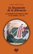 la fascinacion de la diferencia: la adaptacion de los jesuitas al japon de los samurais, 1549-1592-carmelo lison tolosana-9788446023227 la fascinacion de la diferencia: la adaptacion de los jesuitas al japon de los samurais, 1549-1592-carmelo lison tolosana-9788446023227