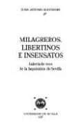 milagreros, libertinos e insensatos: galeria de reos de la inquis icion de sevilla-juan antonio alejandre-9788447203727 milagreros, libertinos e insensatos: galeria de reos de la inquis icion de sevilla-juan antonio alejandre-9788447203727
