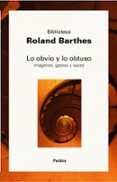 lo obvio y lo obtuso: imagenes, gestos y voces-roland barthes-9788449322327 lo obvio y lo obtuso: imagenes, gestos y voces-roland barthes-9788449322327