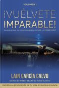 vuelvete imparable 1: empieza la revolucion de tu vida !es ahora o nunca!-lain garcia calvo-9788460853527 vuelvete imparable 1: empieza la revolucion de tu vida !es ahora o nunca!-lain garcia calvo-9788460853527