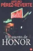 un asunto de honor-arturo perez-reverte-9788466319027 un asunto de honor-arturo perez-reverte-9788466319027