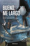 bueno, me largo: el camino de santiago, el camino mas importante de mi vida-hape kerkeling-9788466332927 bueno, me largo: el camino de santiago, el camino mas importante de mi vida-hape kerkeling-9788466332927