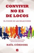convivir no es de locos: el poder de las relaciones-raul cordoba-9788466654227 convivir no es de locos: el poder de las relaciones-raul cordoba-9788466654227